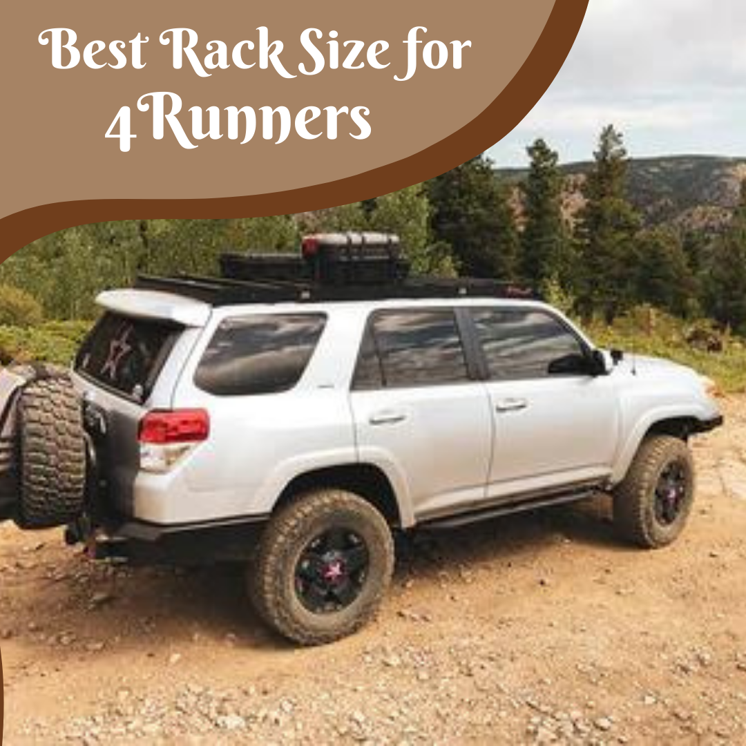 Best Rack Size for 4Runners Roof Top Overland