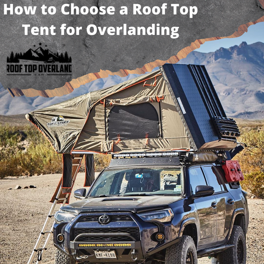 How to Choose a Roof Top Tent for Overlanding