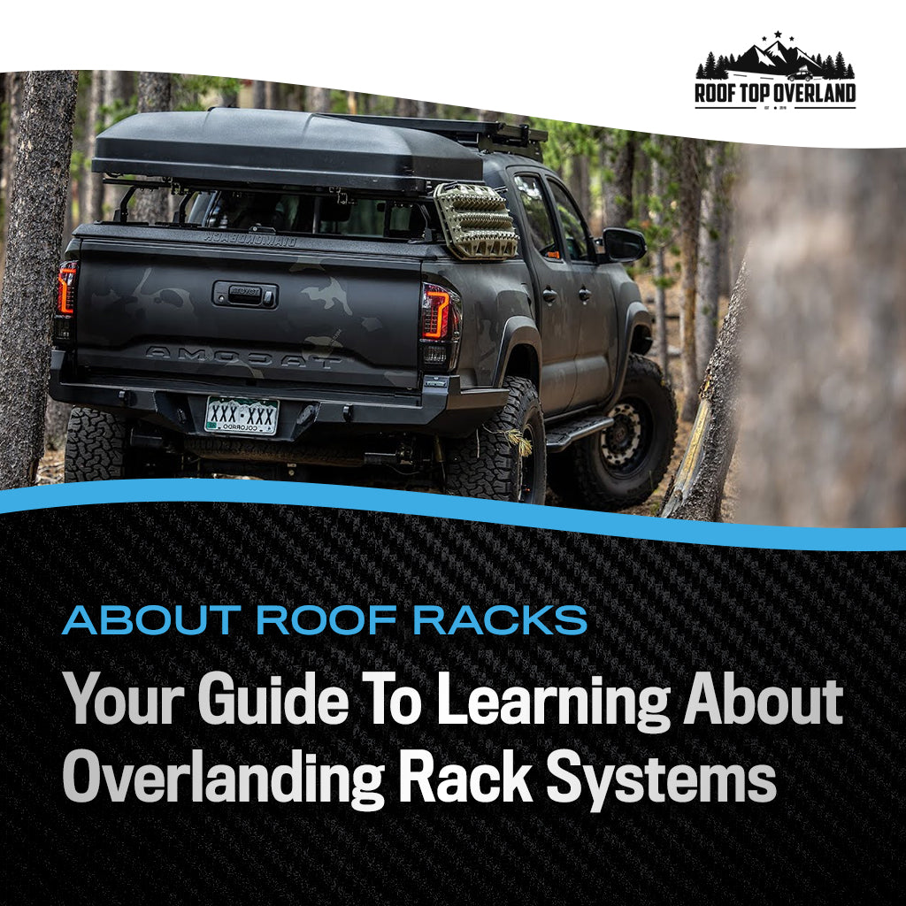 Your Guide To Overlanding Roof Racks Systems – Roof Top Overland
