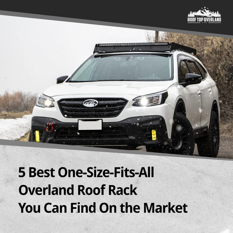 5 Best One-Size-Fits-All Overland Roof Rack You Can Find On the Market