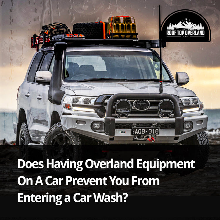 Does Having Overland Equipment On A Car Prevent You From Entering a Car Wash?